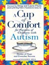 A Cup of Comfort for Parents of Children with Autism (eBook): Stories Of Hope and Everyday Success
